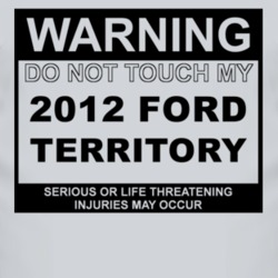 Warning Do Not Touch My 2012 Territory Funny Car T Shirt