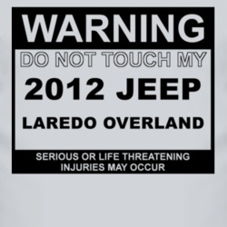 Warning Do Not Touch My 2012 Laredo Overland Funny Car T Shirt