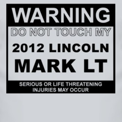 Warning Do Not Touch My 2012 Lincoln Mark LT Funny Car T Shirt