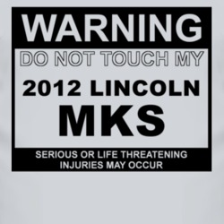 Warning Do Not Touch My 2012 Lincoln MKS Funny Car T Shirt