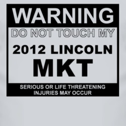 Warning Do Not Touch My 2012 Lincoln MKT Funny Car T Shirt