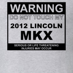 Warning Do Not Touch My 2012 Lincoln MKX Funny Car T Shirt