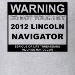 Warning Do Not Touch My 2012 Lincoln Navigator Funny Car T Shirt