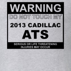 Warning Do Not Touch My 2013 Cadillac ATS Funny Car T Shirt