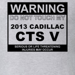 Warning Do Not Touch My 2013 Cadillac CTS V Funny Car T Shirt