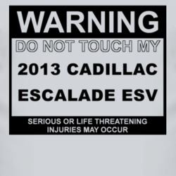 Warning Do Not Touch My 2013 Cadillac Escalade ESV Funny Car T Shirt