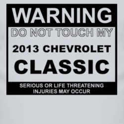 Warning Do Not Touch My 2013 Chevy Classic Funny Car T Shirt