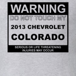 Warning Do Not Touch My 2013 Chevy Colorado Funny Car T Shirt
