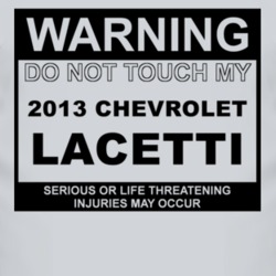 Warning Do Not Touch My 2013 Chevy Lacetti Funny Car T Shirt