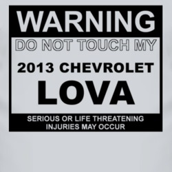 Warning Do Not Touch My 2013 Chevy Lova Funny Car T Shirt