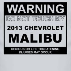 Warning Do Not Touch My 2013 Chevy Malibu Funny Car T Shirt