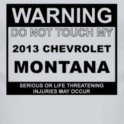Warning Do Not Touch My 2013 Chevy Montana Funny Car T Shirt