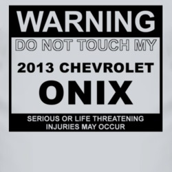 Warning Do Not Touch My 2013 Chevy Onix Funny Car T Shirt