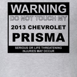 Warning Do Not Touch My 2013 Chevy Prisma Funny Car T Shirt