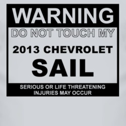 Warning Do Not Touch My 2013 Chevy Sail Funny Car T Shirt