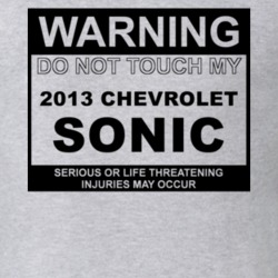 Warning Do Not Touch My 2013 Chevy Sonic Funny Car T Shirt