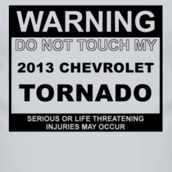 Warning Do Not Touch My 2013 Chevy Tornado Funny Car T Shirt