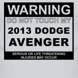 Warning Do Not Touch My 2013 Dodge Avenger Funny Car T Shirt
