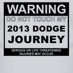 Warning Do Not Touch My 2013 Dodge Journey Funny Car T Shirt