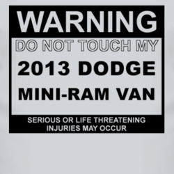 Warning Do Not Touch My 2013 Dodge Mini-Ram Van Funny Car T Shirt