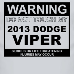 Warning Do Not Touch My 2013 Dodge Viper Funny Car T Shirt