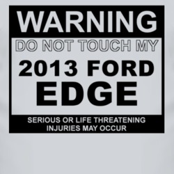 Warning Do Not Touch My 2013 Edge Funny Car T Shirt