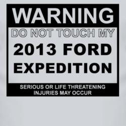 Warning Do Not Touch My 2013 Expedition Funny Car T Shirt
