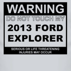 Warning Do Not Touch My 2013 Explorer Funny Car T Shirt