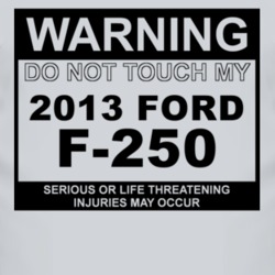 Warning Do Not Touch My 2013 F-250 Funny Car T Shirt