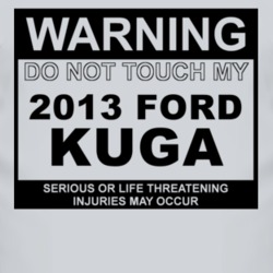 Warning Do Not Touch My 2013 Kuga Funny Car T Shirt