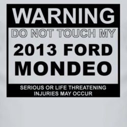 Warning Do Not Touch My 2013 Mondeo Funny Car T Shirt