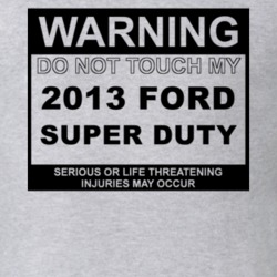 Warning Do Not Touch My 2013 Super Duty Funny Car T Shirt