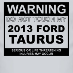 Warning Do Not Touch My 2013 Taurus Funny Car T Shirt
