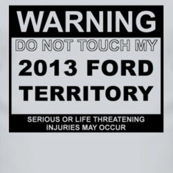 Warning Do Not Touch My 2013 Territory Funny Car T Shirt