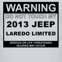 Warning Do Not Touch My 2013 Laredo Limited Funny Car T Shirt