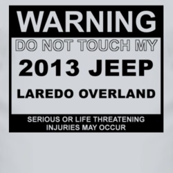 Warning Do Not Touch My 2013 Laredo Overland Funny Car T Shirt