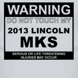 Warning Do Not Touch My 2013 Lincoln MKS Funny Car T Shirt