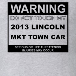 Warning Do Not Touch My 2013 Lincoln MKT Town Car Funny Car T Shirt