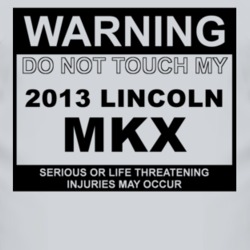 Warning Do Not Touch My 2013 Lincoln MKX Funny Car T Shirt