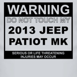 Warning Do Not Touch My 2013 Patiot MK Funny Car T Shirt