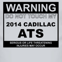Warning Do Not Touch My 2014 Cadillac ATS Funny Car T Shirt