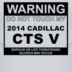 Warning Do Not Touch My 2014 Cadillac CTS V Funny Car T Shirt