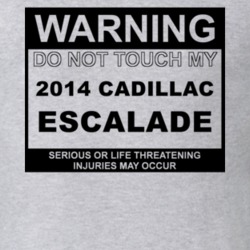 Warning Do Not Touch My 2014 Cadillac Escalade Funny Car T Shirt