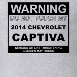 Warning Do Not Touch My 2014 Chevy Captiva Funny Car T Shirt