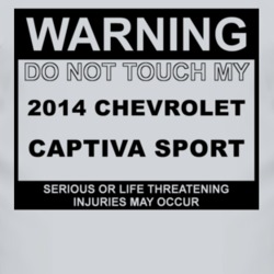 Warning Do Not Touch My 2014 Chevy Captiva Sport Funny Car T Shirt