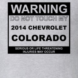 Warning Do Not Touch My 2014 Chevy Colorado Funny Car T Shirt