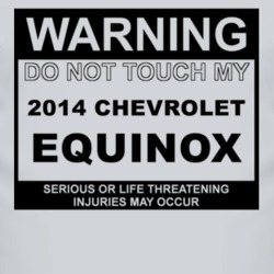 Warning Do Not Touch My 2014 Chevy Equinox Funny Car T Shirt