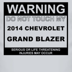 Warning Do Not Touch My 2014 Chevy Grand Blazer Funny Car T Shirt