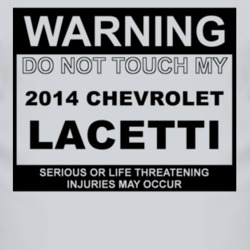 Warning Do Not Touch My 2014 Chevy Lacetti Funny Car T Shirt
