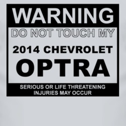 Warning Do Not Touch My 2014 Chevy Optra Funny Car T Shirt